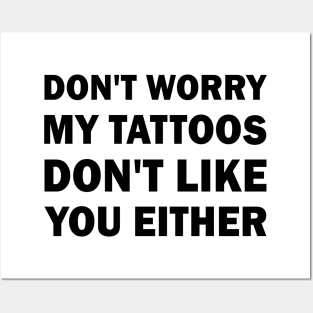 My tattoos dont like you either Posters and Art